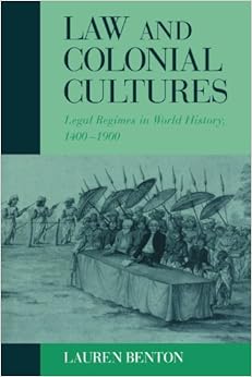 Law and Colonial Cultures: Legal Regimes in World History, 1400-1900 (Studies in Comparative World History) Law and Colonial Cultures: Legal Regimes in World History, 1400-1900 (Studies in Comparative World History)