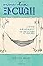 More than Enough: Living Abundantly in a Culture of Excess
