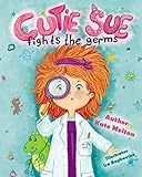 Cutie Sue Fights the Germs: An Adorable Children's Book About Health and Personal Hygiene