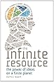 The Infinite Resource: The Power of Ideas on a Finite Planet