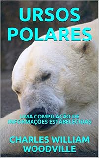 Livro URSOS POLARES: UMA  COMPILAÇÃO  DE  INFORMAÇÕES ESTABELECIDAS