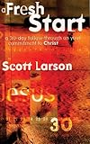 A Fresh Start: Following Through on Your Commitment to Christ by Scott Larson