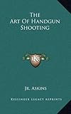 The Art Of Handgun Shooting by