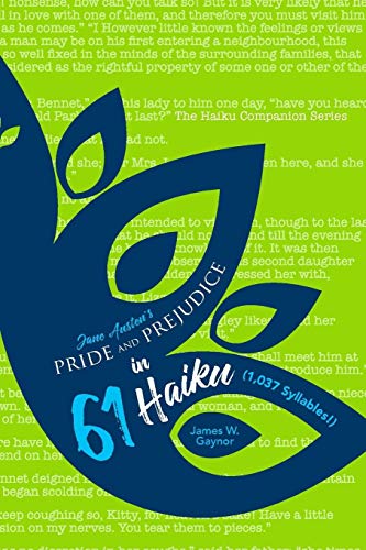 Jane Austen's Pride and Prejudice in 61 Haiku (1,037 Syllables!) by James W. Gaynor
