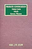 Probate Confiscation : The Unjust Laws Which Govern Women, [1879], Stow, J. W., 1584773405
