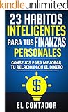 23 Habitos inteligentes para tus finanzas personales: Consejos para mejorar tu relacion con el dinero (Spanish Edition)