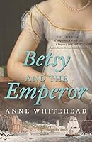 Betsy and the Emperor: The true story of Napoleon, a pretty girl, a Regency rake and an Australian colonial misadventure