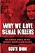 Image of Why We Love Serial Killers: The Curious Appeal of the World's Most Savage Murderers
