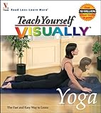 Teach Yourself VISUALLY Yoga (Visual Read Less, Learn More) by maranGraphics