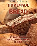 Homemade Bread: 30 Easy Recipes For Excellent Baking At Home by Sylvia Burns