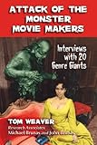 Attack of the Monster Movie Makers: Interviews With 20 Genre Giants by 
