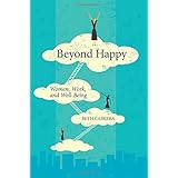 Beyond Happy: Women, Work, and Well-Being