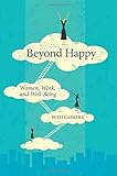 Beyond Happy: Women, Work, and Well-Being