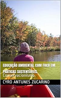 Livro EDUCAÇÃO AMBIENTAL COM FOCO EM PRÁTICAS SUSTENTÁVEIS.: Conservacionismo