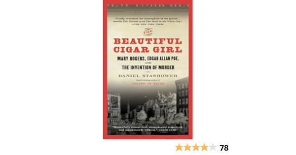 Amazon Com The Beautiful Cigar Girl Mary Rogers Edgar Allan Poe And The Invention Of Murder Ebook Stashower Daniel Kindle Store