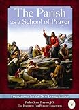 The Parish as a School of Prayer: Foundations for the New Evangelization by 