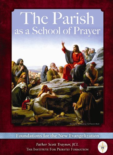The Parish as a School of Prayer: Foundations for the New Evangelization by JCL Father Scott Traynor