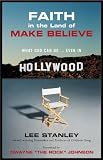 Faith in the Land of Make-Believe: What God Can Do...Even In Hollywood by 