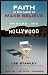 Faith in the Land of Make-Believe: What God Can Do...Even In Hollywood by 