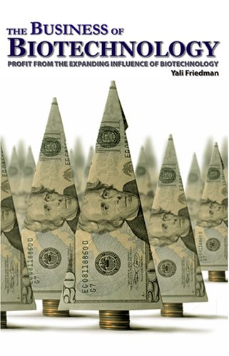 The Business of Biotechnology: Profit from the expanding...