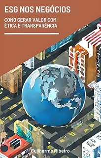 Livro ESG nos Negócios: Como Gerar Valor com Ética e Transparência