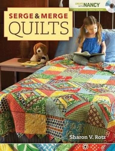 Serge and Merge Quilts (Create With Nancy) by Sharon V. Rotz, Nancy Zieman