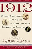 Front cover for the book 1912: Wilson, Roosevelt, Taft and Debs--The Election that Changed the Country by James Chace