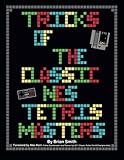Tricks of the Classic NES Tetris Masters by Brian K Smith, Alex Kerr