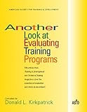 Another Look at Evaluating Training Programs : Fifty Articles from Training and Development &Technical Training : Magazines Cover the Essentials of Evaluation and Return-on-Investment, Kirkpatrick, Donald L., 1562860887