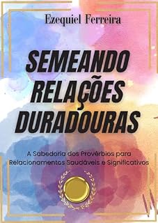 Livro Semeando Relações Duradouras: A Sabedoria dos Provérbios para Relacionamentos Saudáveis e Significativos