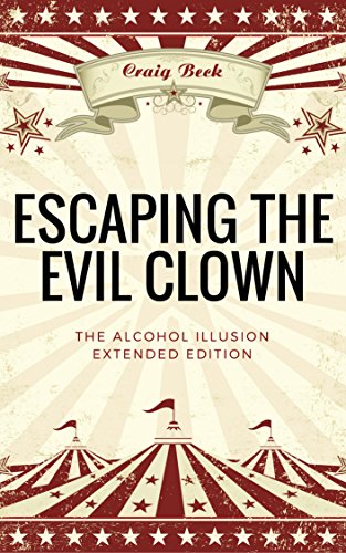 Escaping The Evil Clown: The Alcohol Illusion Extended Edition