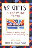 42 Gifts I'd Like to Give to You: A Guidebook of Wonderful Thoughts to Carry Along on Your Journey T by Douglas Richards