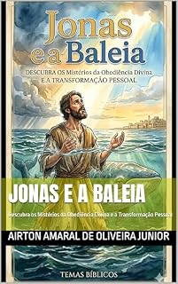 Livro JONAS E A BALEIA: Descubra os Mistérios da Obediência Divina e a Transformação Pessoal (TEMAS BÍBLICOS)