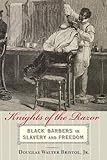 Knights of the Razor: Black Barbers in Slavery and Freedom