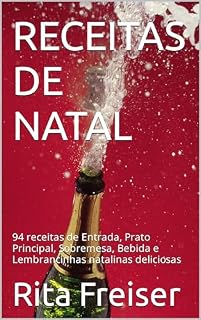 Livro RECEITAS DE NATAL: 94 receitas de Entrada, Prato Principal, Sobremesa, Bebida e Lembrancinhas natalinas deliciosas (Coleção SABOR e ACONCHEGO)