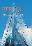 Berlin New Architecture: A Guide to New Buildings from 1989 to Today