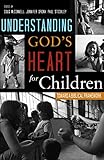 Understanding God's Heart for Children: Toward a Biblical Framework by Douglas McConnell, Jennifer Orona