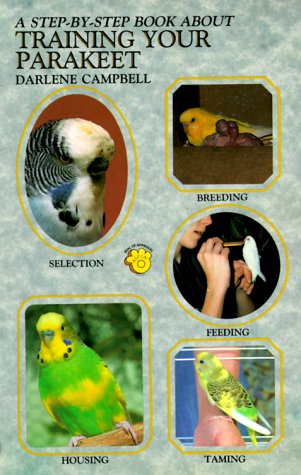 Step by Step Book About Training Your Parakeet by Darlene Campbell