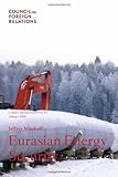 Eurasian Energy Security : Council Special Report No. 43, February 2009, Mankoff, Jeffrey, 087609423X