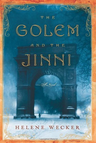 The Golem and the Jinni: A Novel by Wecker, Helene (2013) Hardcover