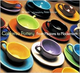 California Pottery: From Missions to Modernism, by Bill Stern California Pottery: From Missions to Modernism, by Bill Stern