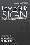 I Am Your Sign: The Secret to Unleashing Revival and Igniting a National Awakening