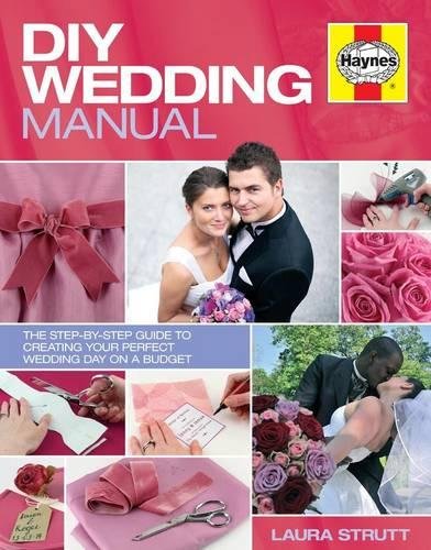 DIY Wedding Manual: The Step-by-Step Guide to Creating your Perfect Wedding Day on a Budget by Laura Strutt