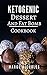 Ketogenic Dessert And Fat Bomb Cookbook: Delicious Ketogenic Dessert And Fat Bomb Recipes For Burning Fat (Low Carb High Fat Diet Book 1) by Marge Nicholes