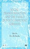 Front cover for the book Social Transformation and the Family in Post-communist Germany (Anglo-German Foundation) by Eva Kolinsky