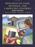 Principles of Food, Beverage, and Labor Cost Controls: For Hotels and Restaurants, 6th Edition