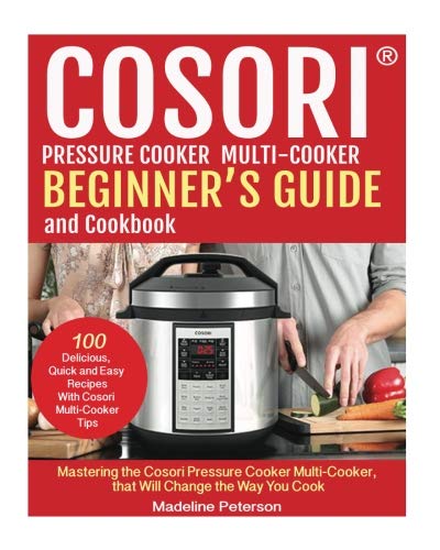 [D.o.w.n.l.o.a.d] COSORI? PRESSURE COOKER MULTI-COOKER BEGINNER?S GUIDE and Cookbook: Mastering The Cosori Pressure Co<br />W.O.R.D