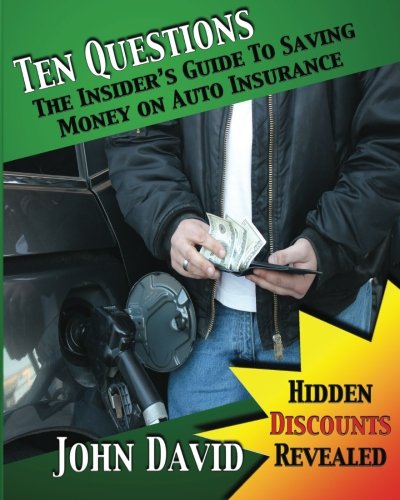 Ten Questions - The Insider's Guide to Saving Money on Auto Insurance: Hidden Discounts Revealed