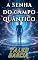 Livro A Senha do Campo Quântico