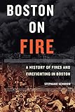Boston on Fire: A History of Fires and Firefighting in Boston by